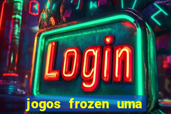 jogos frozen uma aventura congelante problema em dobro